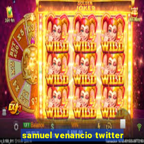 samuel venancio twitter